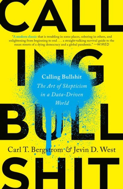 Calling Bullshit: The Art of Skepticism in a Data-Driven World by Carl T. Bergstrom