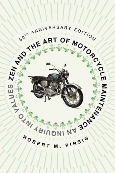 Zen and the Art of Motorcycle Maintenance: An Inquiry into Values by Robert M Pirsig