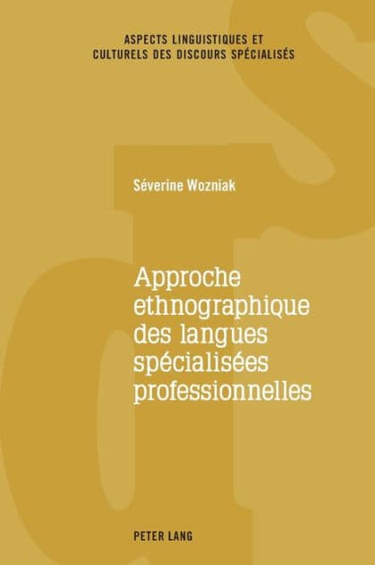 Approche ethnographique des langues spécialisées professionnelles by Séverine Wozniak