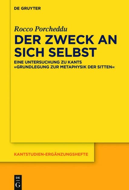 Der Zweck an sich selbst: Eine Untersuchung zu Kants "Grundlegung zur Metaphysik der Sitten" by Rocco Porcheddu
