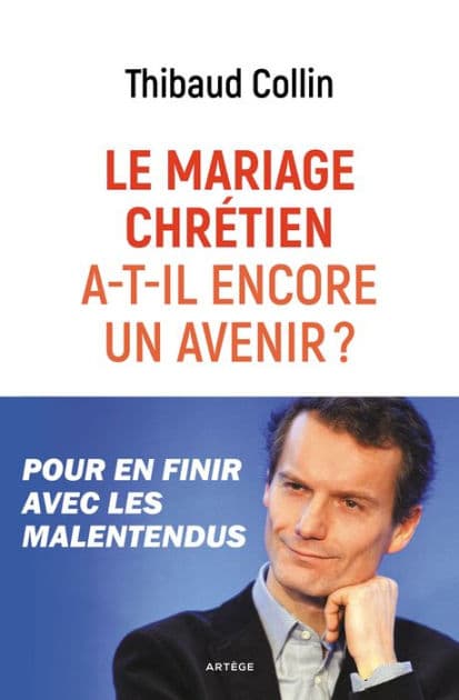 Le mariage chrétien a-t-il encore un avenir ?: Pour en finir avec les malentendus by Thibaud Collin