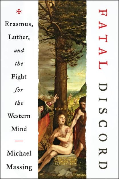 Fatal Discord: Erasmus, Luther, and the Fight for the Western Mind by Michael Massing