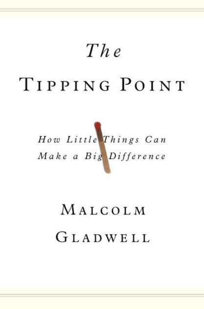 The Tipping Point: How Little Things Can Make a Big Difference by Malcolm Gladwell