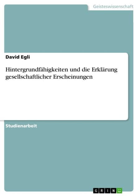 Hintergrundfähigkeiten und die Erklärung gesellschaftlicher Erscheinungen by David Egli