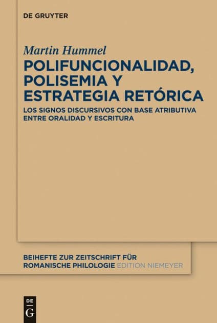 Polifuncionalidad, polisemia y estrategia retórica: Los signos discursivos con base atributiva entre oralidad y escritura by Martin Hummel