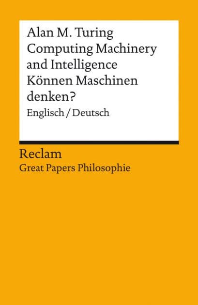 Computing Machinery and Intelligence / Können Maschinen denken?. Englisch/Deutsch. [Great Papers Philosophie]: Turing, Alan M. - zweisprachige Ausgabe - 19647 by Alan M. Turing