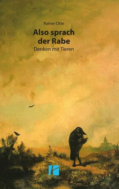 Also sprach der Rabe: Denken mit Tieren by Rainer Otte