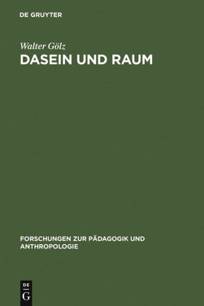 Dasein und Raum: Philosophische Untersuchungen zum Verhältnis von Raumerlebnis, Raumtheorie und gelebtem Dasein by Walter Gölz