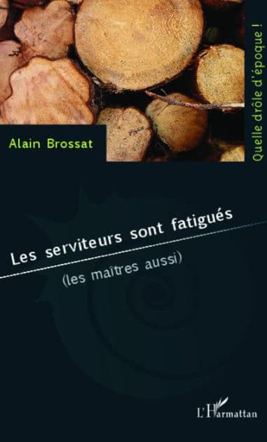 Les serviteurs sont fatigués: (les maîtres aussi) by Alain Brossat