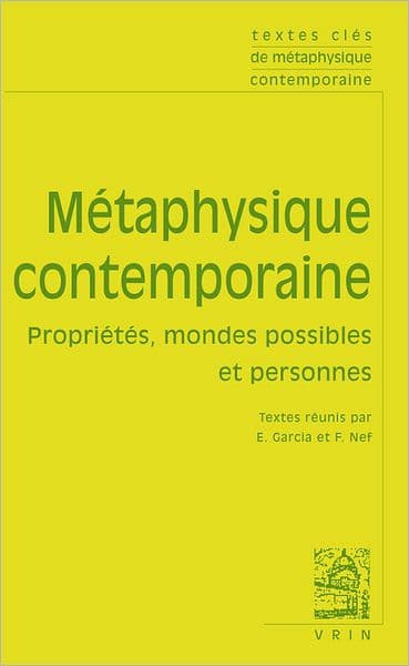 Textes Cles de metaphysique contemporaine: Proprietes, mondes possibles et personne by Emmanuelle Garcia