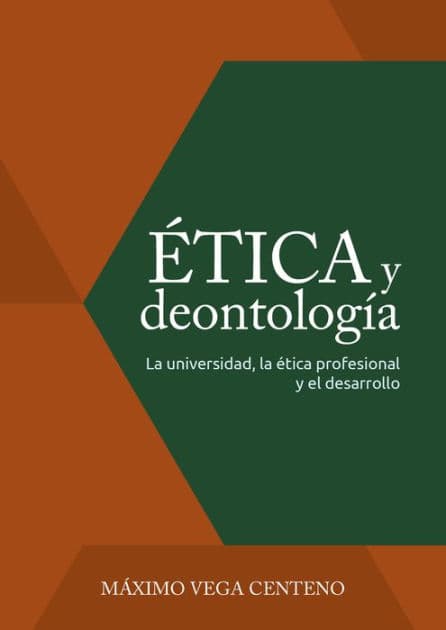 Ética y deontología: La universidad, la ética profesional y el desarrollo by Máximo Vega Centeno