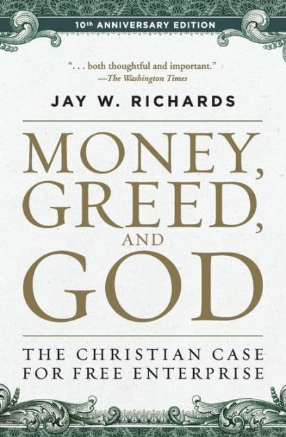 Money, Greed, and God 10th Anniversary Edition: The Christian Case for Free Enterprise by Jay W. Richards