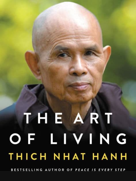 The Art of Living: Peace and Freedom in the Here and Now by Thich Nhat Hanh