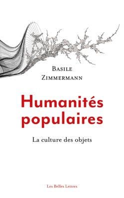 Humanites populaires: La culture des objets by Basile Zimmermann