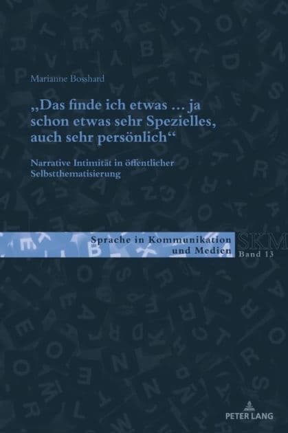 «Das finde ich etwas (.) ja schon etwas sehr Spezielles, auch sehr persoenlich.»: Narrative Intimitaet in oeffentlicher Selbstthematisierung by Marianne Bosshard