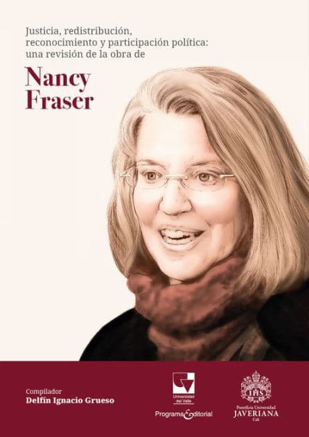 Justicia, redistribución, reconocimiento y participación política:: una revisión de la obra de Nancy Fraser by Ignacio Grueso Delfín