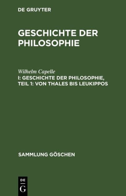 Geschichte der Philosophie, Teil 1: Von Thales bis Leukippos by Wilhelm Capelle