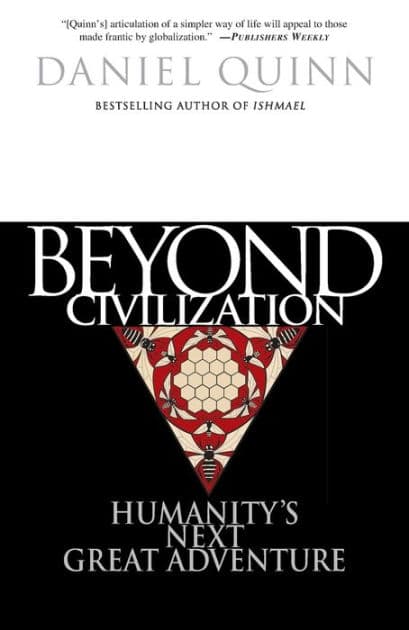 Beyond Civilization: Humanity's Next Great Adventure by Daniel Quinn