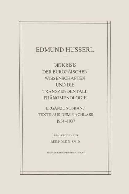 Die Krisis Der Europäischen Wissenschaften Und Die Transzendentale Phänomenologie: Ergänzungsband Texte Aus Dem Nachlass 1934-1937 by Edmund Husserl