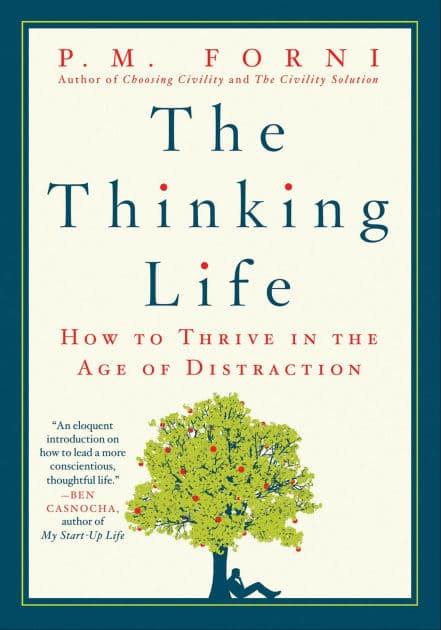 The Thinking Life: How to Thrive in the Age of Distraction by P. M. Forni