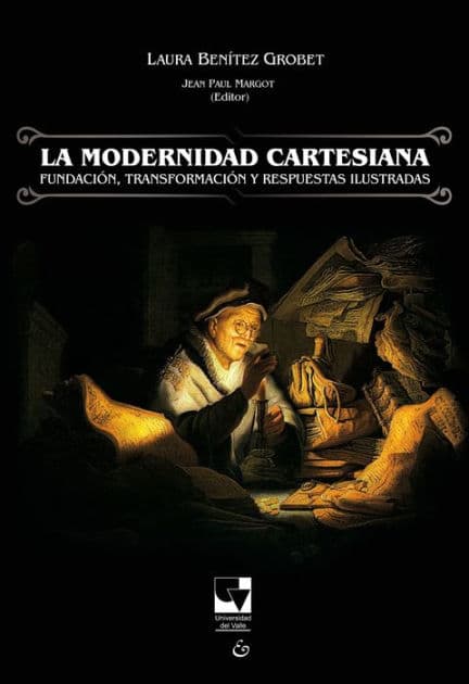 La modernidad cartesiana: Fundación, trasformación y respuesta ilustradas by Laura Benítez Grobet