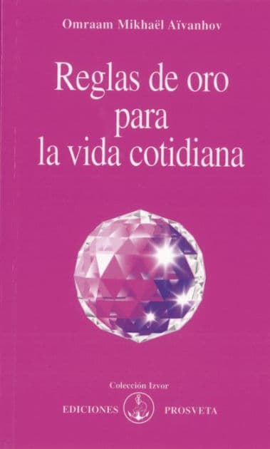 Reglas de oro para la vida cotidiana by Omraam Mikhaël Aïvanhov