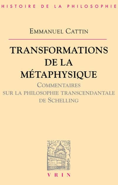 Transformations de la metaphysique.: Commentaire sur la philosophie transcendantale de Schelling by Emmanuel Cattin