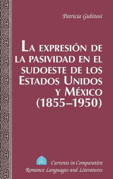 La expresión de la pasividad en el sudoeste de los Estados Unidos y México (1855-1950) by Patricia Gubitosi