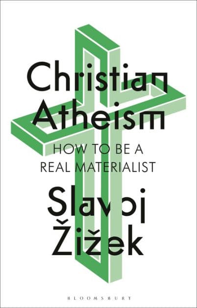 Christian Atheism: How to Be a Real Materialist by Slavoj Zizek