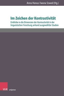 Im Zeichen der Kontrastivitat: Einblicke in die Dimension der Kontrastivitat in der linguistischen Forschung anhand ausgewahlter Studien by Bartosz Buc
