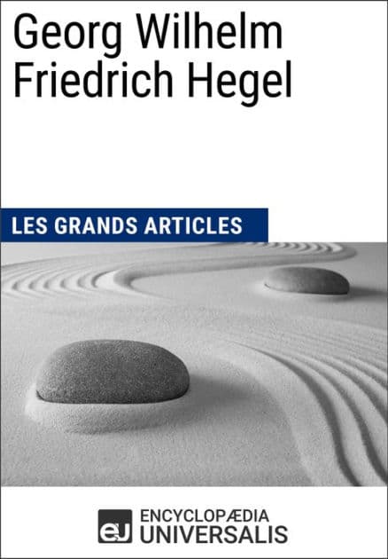 Georg Wilhelm Friedrich Hegel: Les Grands Articles d'Universalis by Encyclopaedia Universalis