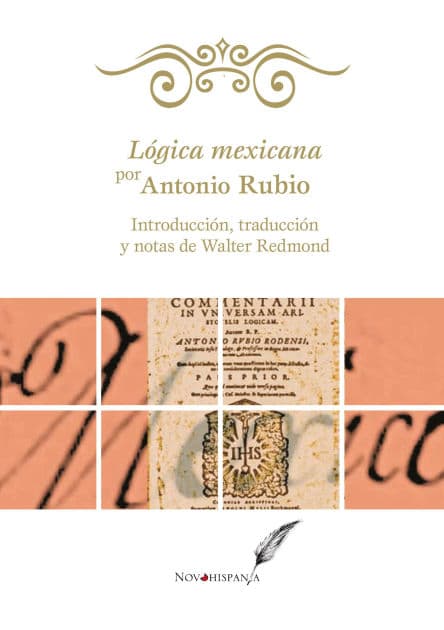 Lógica mexicana por Antonio Rubio: Introducción, traducción y notas de Walter Redmond by Antonio Rubio