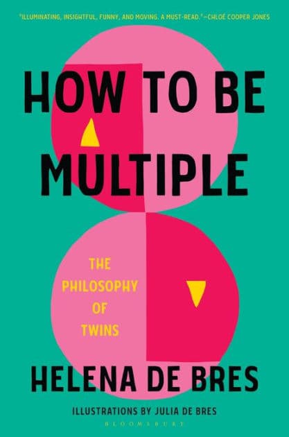 How to Be Multiple: The Philosophy of Twins by Helena de Bres