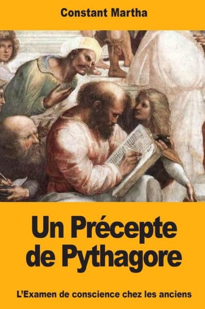 Un Prï¿½cepte de Pythagore: L'Examen de conscience chez les anciens by Constant Martha