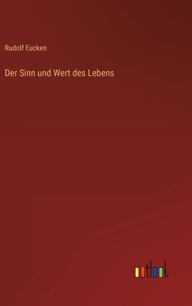 Der Sinn und Wert des Lebens by Rudolf Eucken