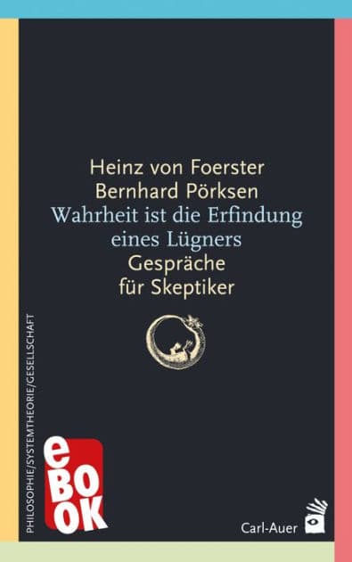 Wahrheit ist die Erfindung eines Lügners: Gespräche für Skeptiker by Heinz von Foerster