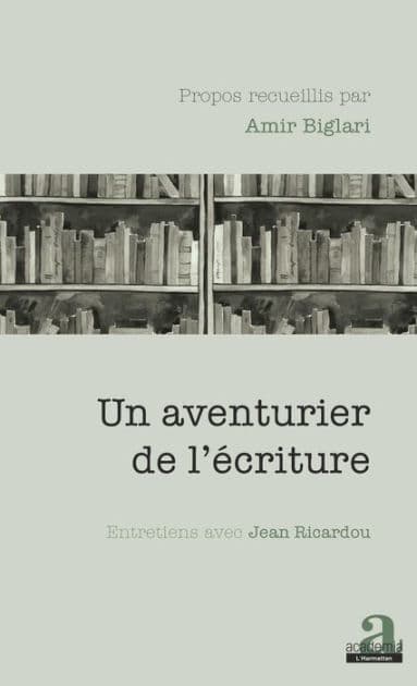 Un aventurier de l'écriture: Entretiens avec Jean Ricardou by Amir Biglari