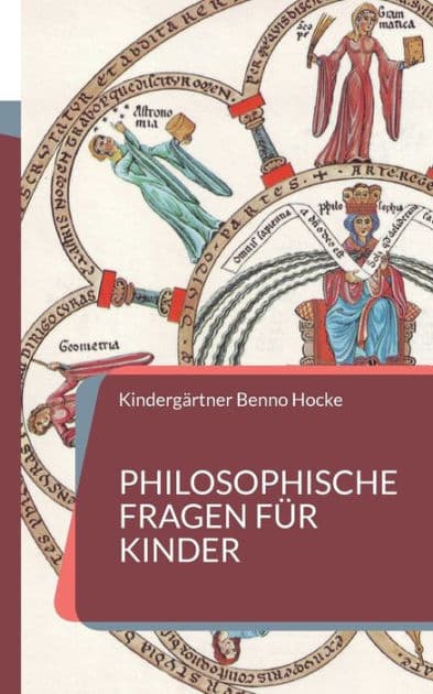 Philosophische Fragen für Kinder: Was ist Glück und wie kann ich ihm entgegengehen? by Kindergïrtner Benno Hocke
