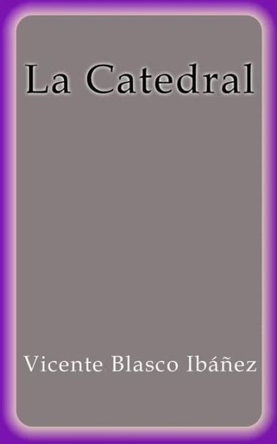 La Catedral by Vicente Blasco Ibáñez