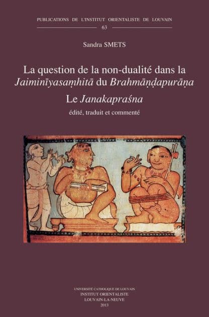 La question de la non-dualite dans la Jaiminiyasamhita du Brahmandapurana: Le Janakaprasna by S Smets