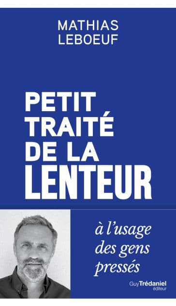 Petit traité de la lenteur à l'usage des gens pressés by Mathias Leboeuf
