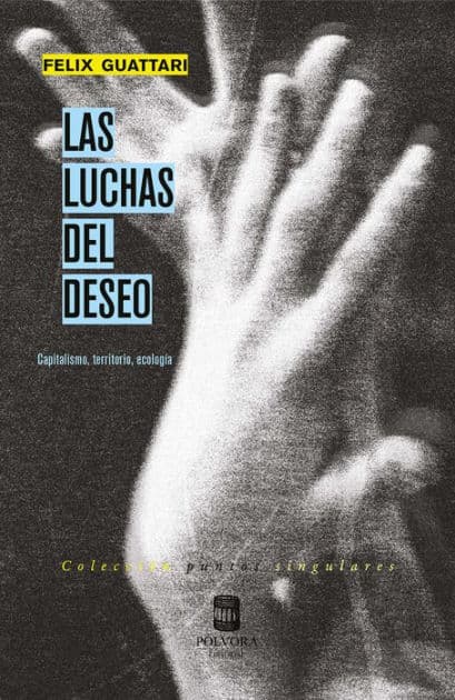 Las luchas del deseo: Capitalismo, territorio, ecología by Félix Guattari