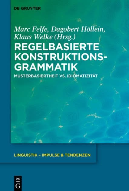 Regelbasierte Konstruktionsgrammatik: Musterbasiertheit vs. Idiomatizität by Marc Felfe
