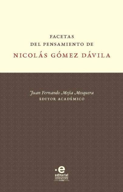 Facetas del pensamiento de Nicolás Gómez Dávila by Juan Fernando Mejía Mosquera
