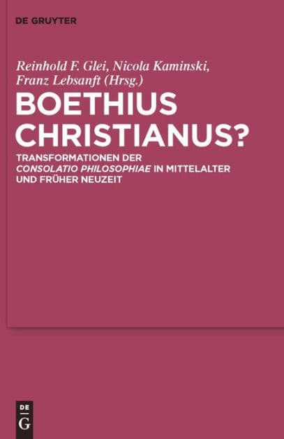 Boethius Christianus?: Transformationen der "Consolatio Philosophiae" in Mittelalter und Früher Neuzeit by Reinhold F. Glei