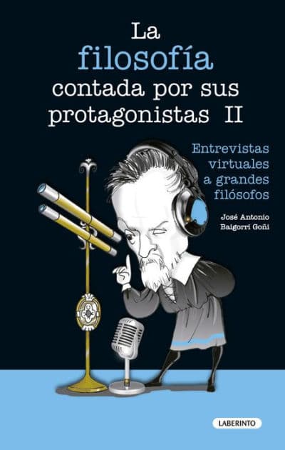 La filosofía contada por sus protagonistas II: Entrevistas virtuales a grandes filósofos by José Antonio Baigorri Goñi