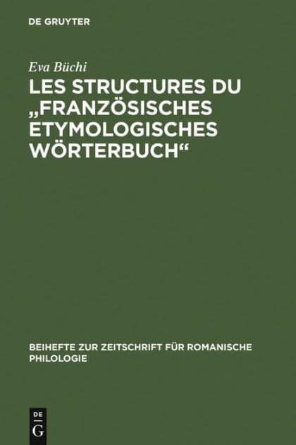 Les Structures du "Französisches Etymologisches Wörterbuch": Recherches métalexicographiques et métalexicologiques by Eva Bïchi