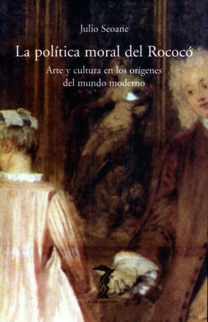 La política moral del Rococó: Arte y cultura en los orígenes del mundo moderno by Julio Seoane Pinilla
