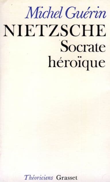 Nietzsche, Socrate héroïque by Michel Guerin