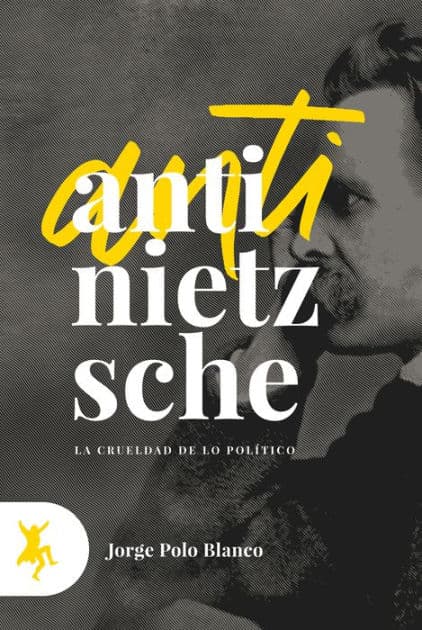 Anti-Nietzsche: La crueldad de lo político by Jorge Polo Blanco